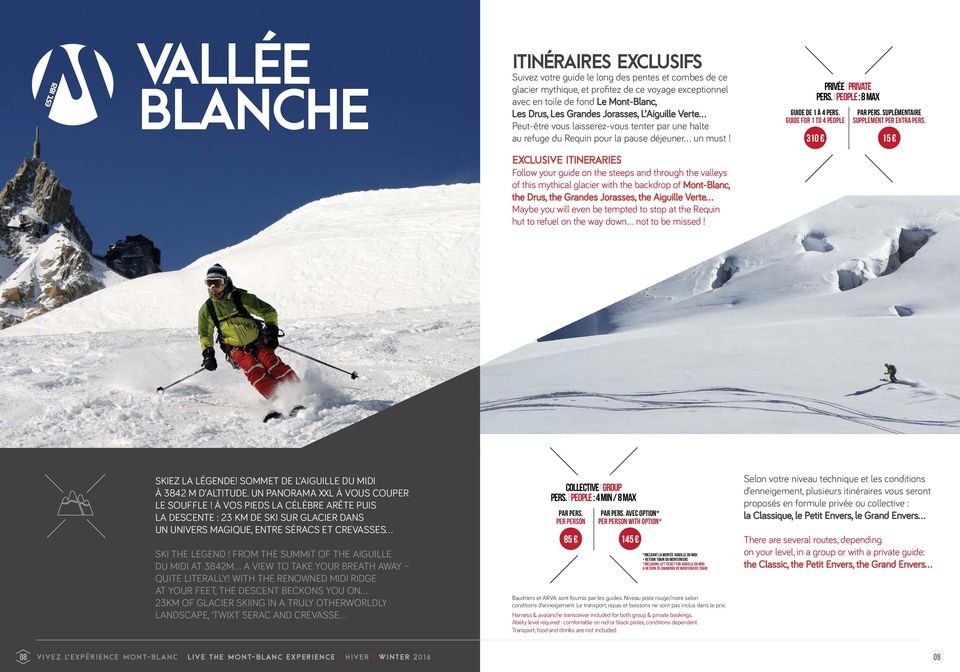 EXCLUSIVE ITINERARIES Follow your guide on the steeps and through the valleys of this mythical glacier with the backdrop of Mont-Blanc, the Drus, the Grandes Jorasses, the Aiguille Verte Maybe you