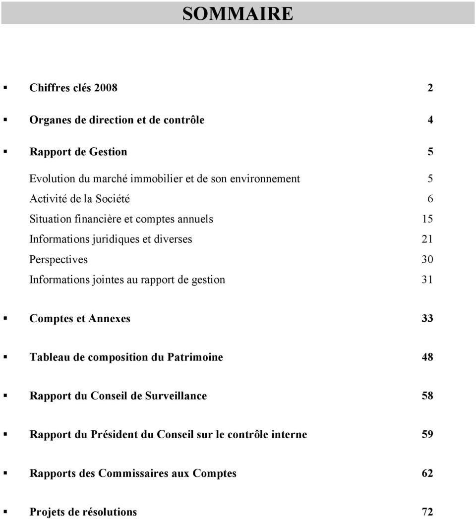 Perspectives 30 Informations jointes au rapport de gestion 31 Comptes et Annexes 33 Tableau de composition du Patrimoine 48 Rapport du
