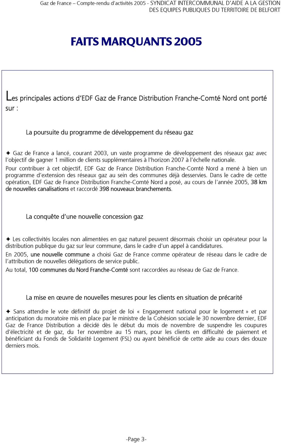 Pour contribuer à cet objectif, EDF Gaz de France Distribution Franche-Comté Nord a mené à bien un programme d extension des réseaux gaz au sein des communes déjà desservies.