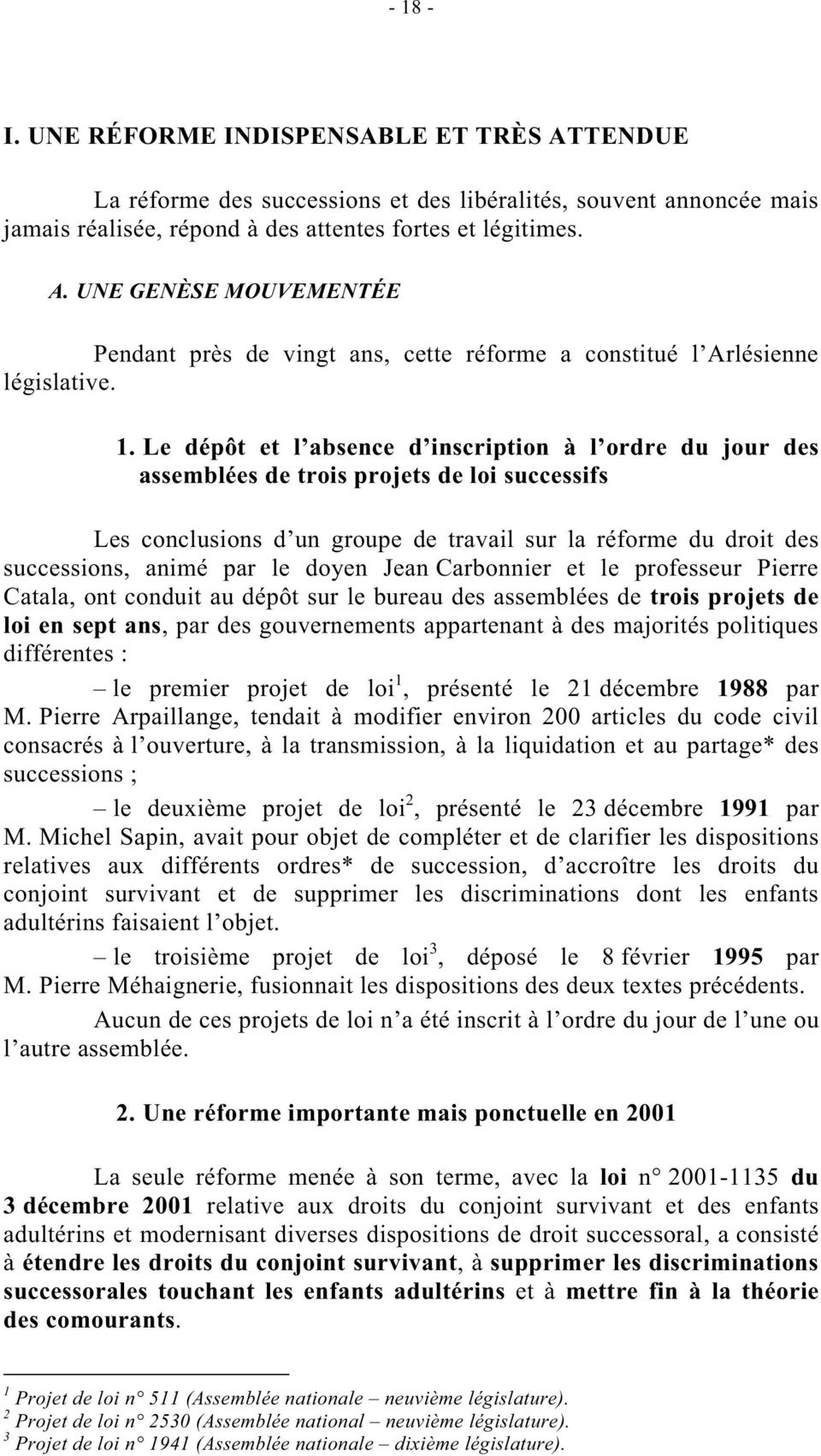 doyen Jean Carbonnier et le professeur Pierre Catala, ont conduit au dépôt sur le bureau des assemblées de trois projets de loi en sept ans, par des gouvernements appartenant à des majorités