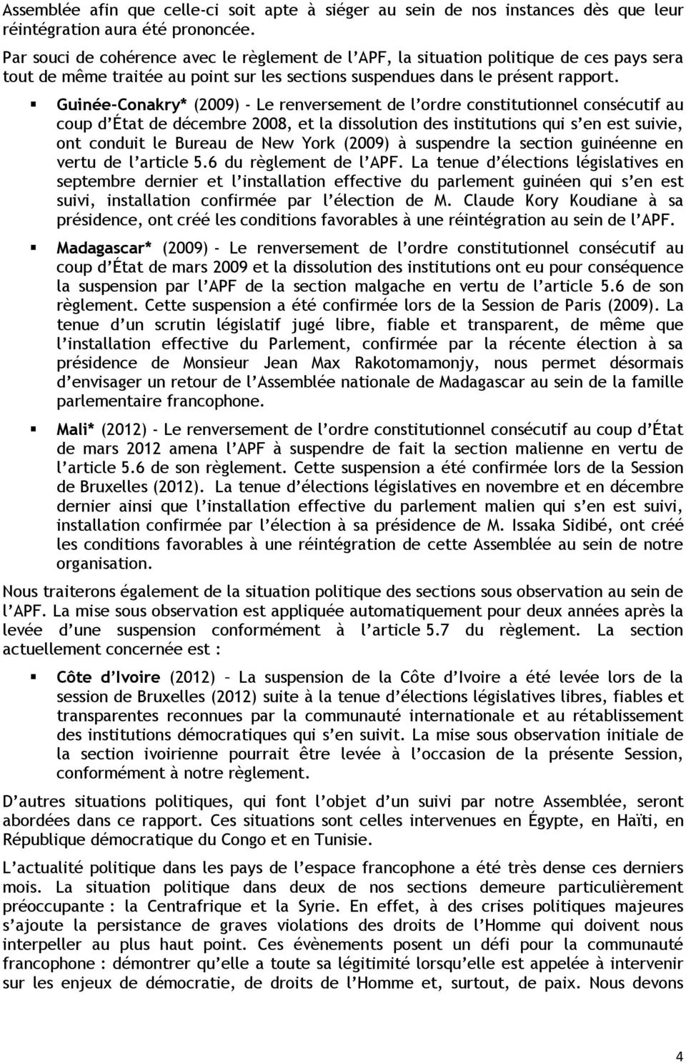 Guinée-Conakry* (2009) - Le renversement de l ordre constitutionnel consécutif au coup d État de décembre 2008, et la dissolution des institutions qui s en est suivie, ont conduit le Bureau de New
