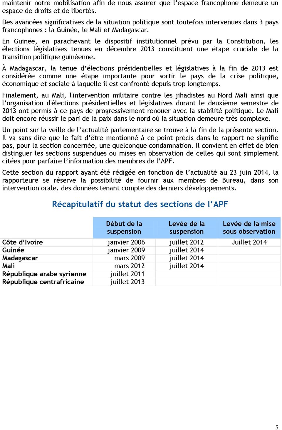 En Guinée, en parachevant le dispositif institutionnel prévu par la Constitution, les élections législatives tenues en décembre 2013 constituent une étape cruciale de la transition politique