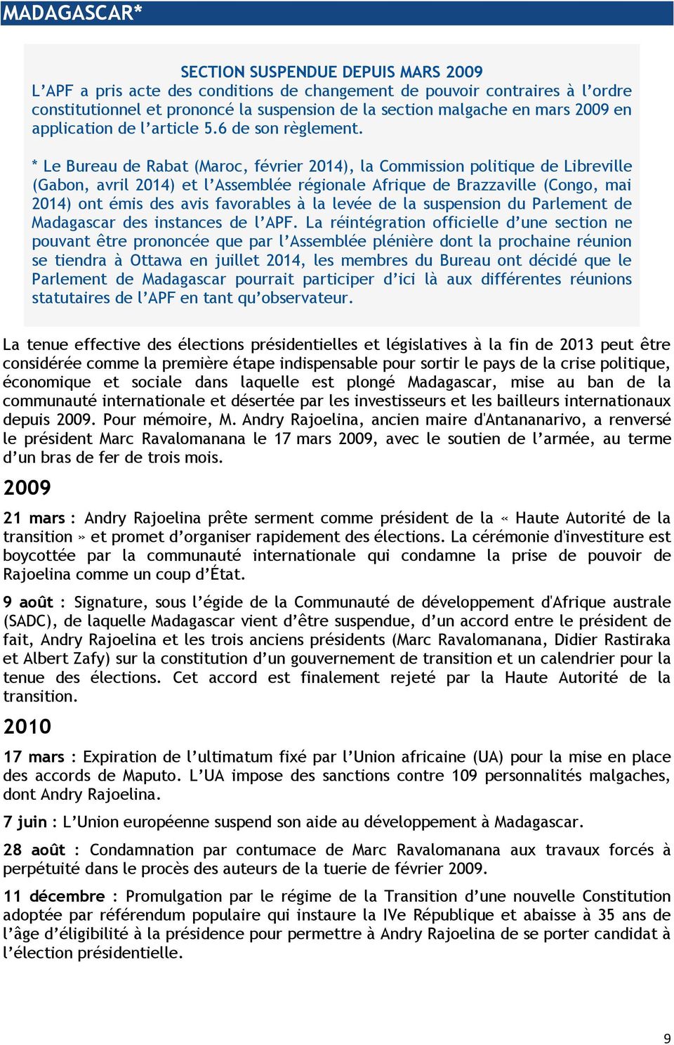 * Le Bureau de Rabat (Maroc, février 2014), la Commission politique de Libreville (Gabon, avril 2014) et l Assemblée régionale Afrique de Brazzaville (Congo, mai 2014) ont émis des avis favorables à