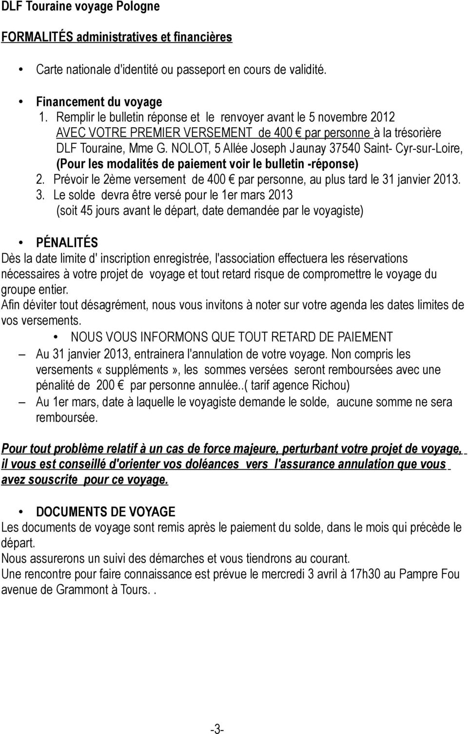 NOLOT, 5 Allée Joseph Jaunay 37540 Saint- Cyr-sur-Loire, (Pour les modalités de paiement voir le bulletin -réponse) 2. Prévoir le 2ème versement de 400 par personne, au plus tard le 31 janvier 2013.