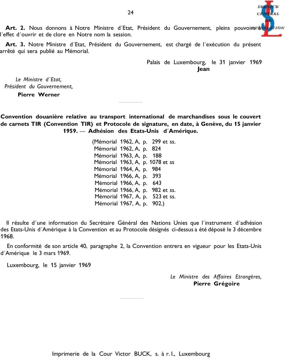 Le Ministre d Etat, Président du Gouvernement, Pierre Werner Palais de Luxembourg, le 31 janvier 1969 Convention douanière relative au transport international de marchandises sous le couvert de