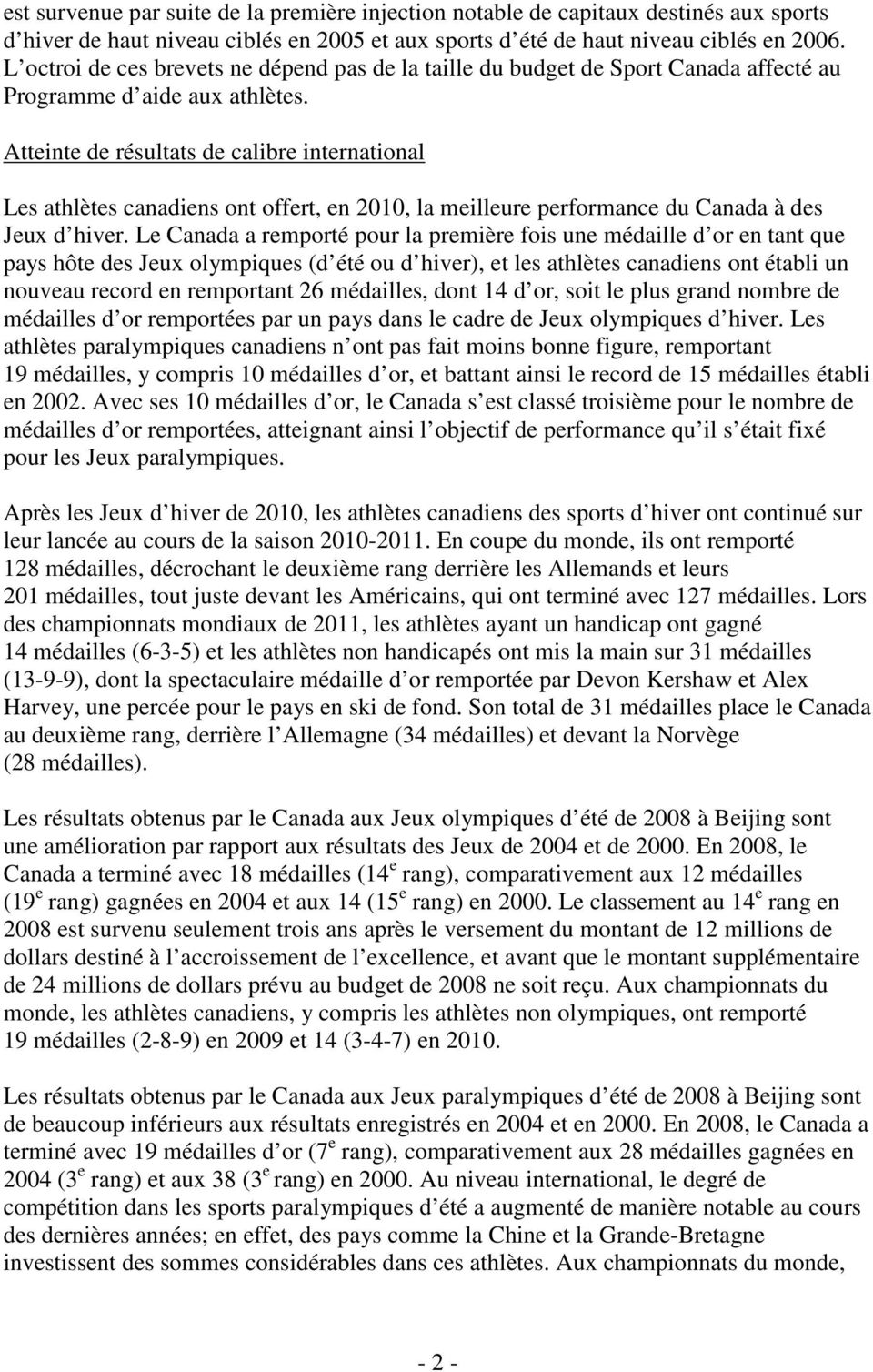 Atteinte de résultats de calibre international Les athlètes canadiens ont offert, en 2010, la meilleure performance du Canada à des Jeux d hiver.