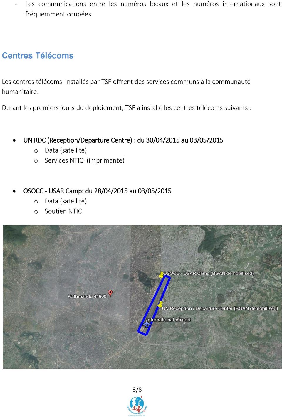 Durant les premiers jours du déploiement, TSF a installé les centres télécoms suivants : UN RDC (Reception/Departure Centre)