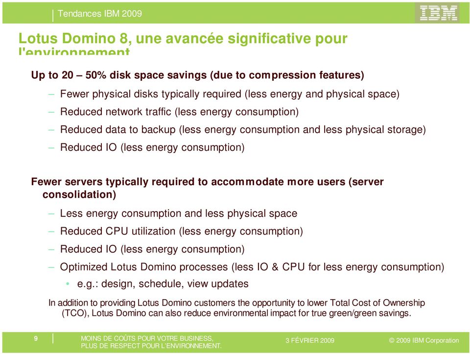 accommodate more users (server consolidation) Less energy consumption and less physical space Reduced CPU utilization (less energy consumption) Reduced IO (less energy consumption) Optimized Lotus