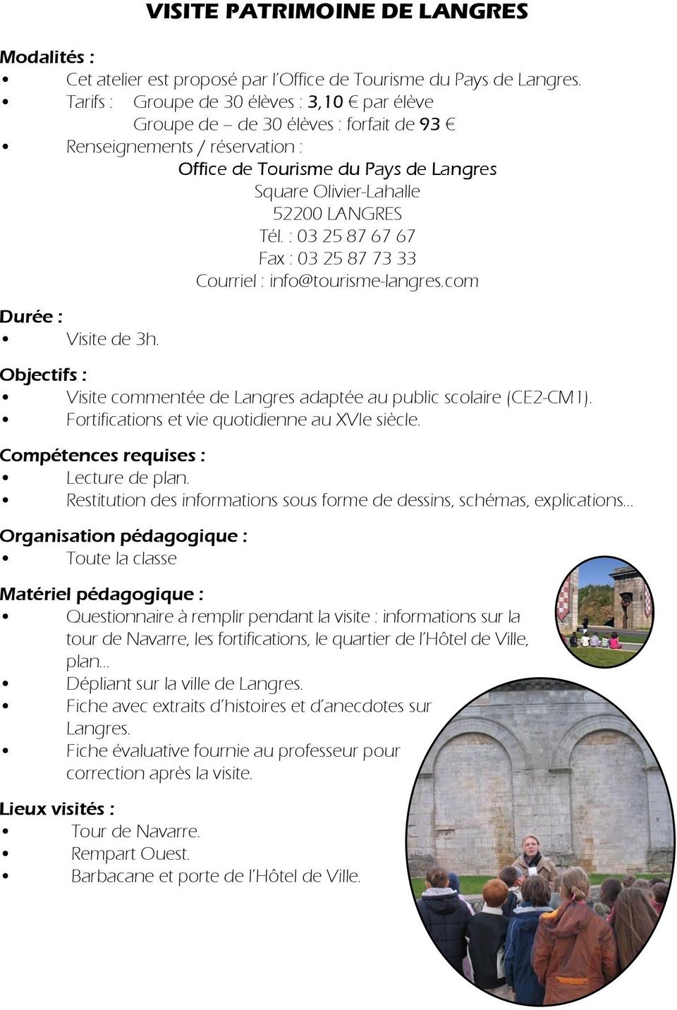 : 03 25 87 67 67 Fax : 03 25 87 73 33 Courriel : info@tourisme-langres.com Visite de 3h. Visite commentée de Langres adaptée au public scolaire (CE2-CM1).