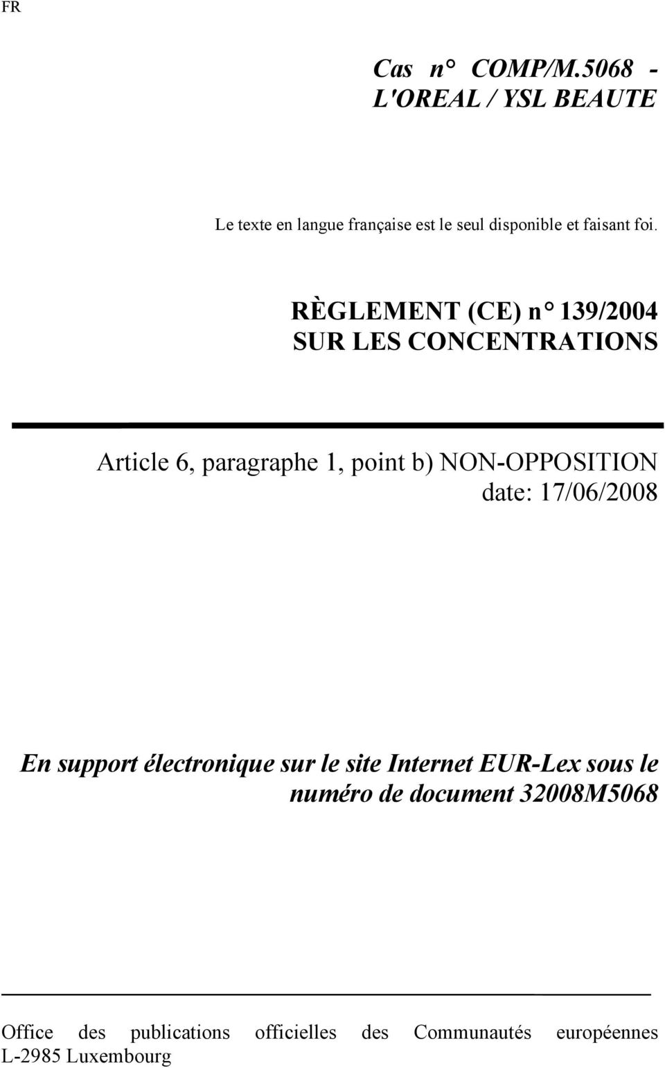 RÈGLEMENT (CE) n 139/2004 SUR LES CONCENTRATIONS Article 6, paragraphe 1, point b) NON-OPPOSITION