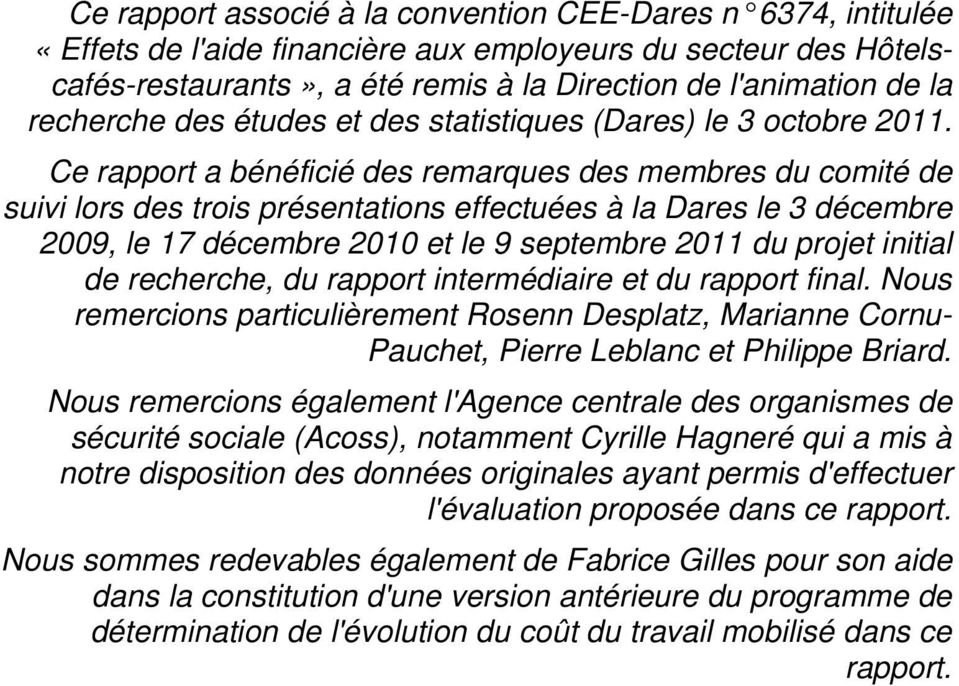 Ce rapport a bénéficié des remarques des membres du comité de suivi lors des trois présentations effectuées à la Dares le 3 décembre 2009, le 17 décembre 2010 et le 9 septembre 2011 du projet initial