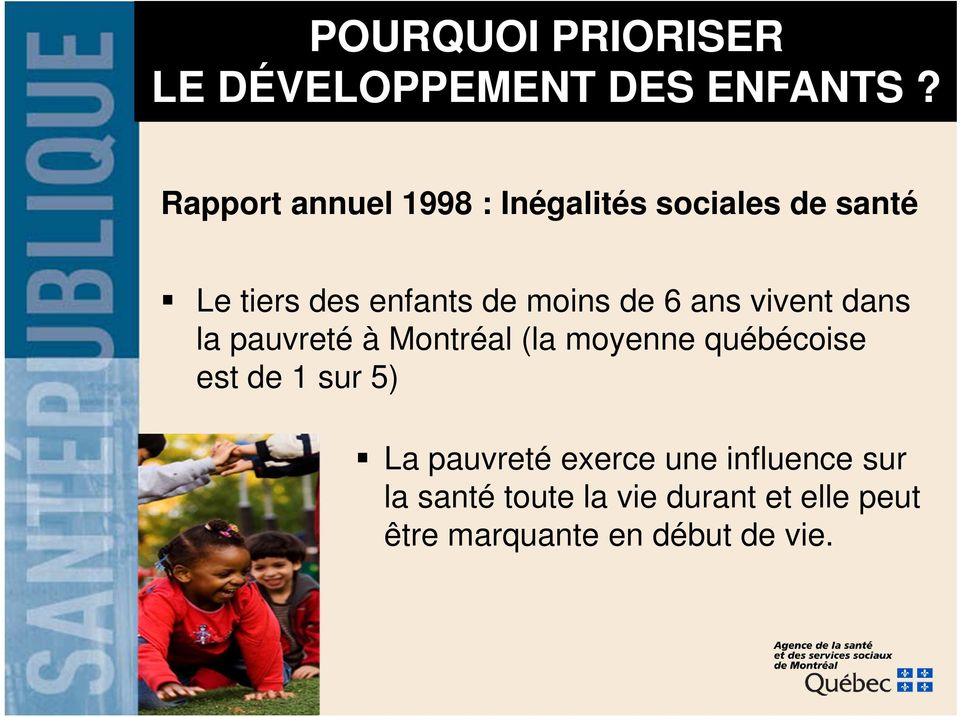de 6 ans vivent dans la pauvreté à Montréal (la moyenne québécoise est de 1 sur