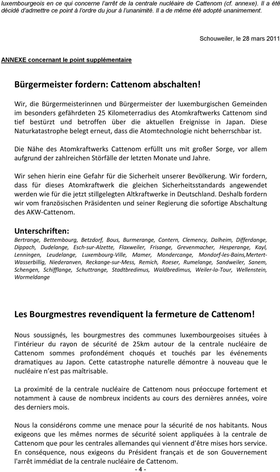 Wir, die Bürgermeisterinnen und Bürgermeister der luxemburgischen Gemeinden im besonders gefährdeten 25 Kilometerradius des Atomkraftwerks Cattenom sind tief bestürzt und betroffen über die aktuellen