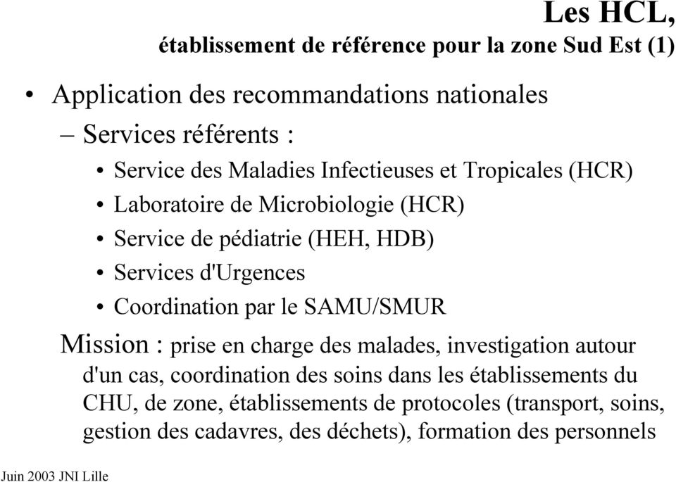 Coordination par le SAMU/SMUR Mission : prise en charge des malades, investigation autour d'un cas, coordination des soins dans les