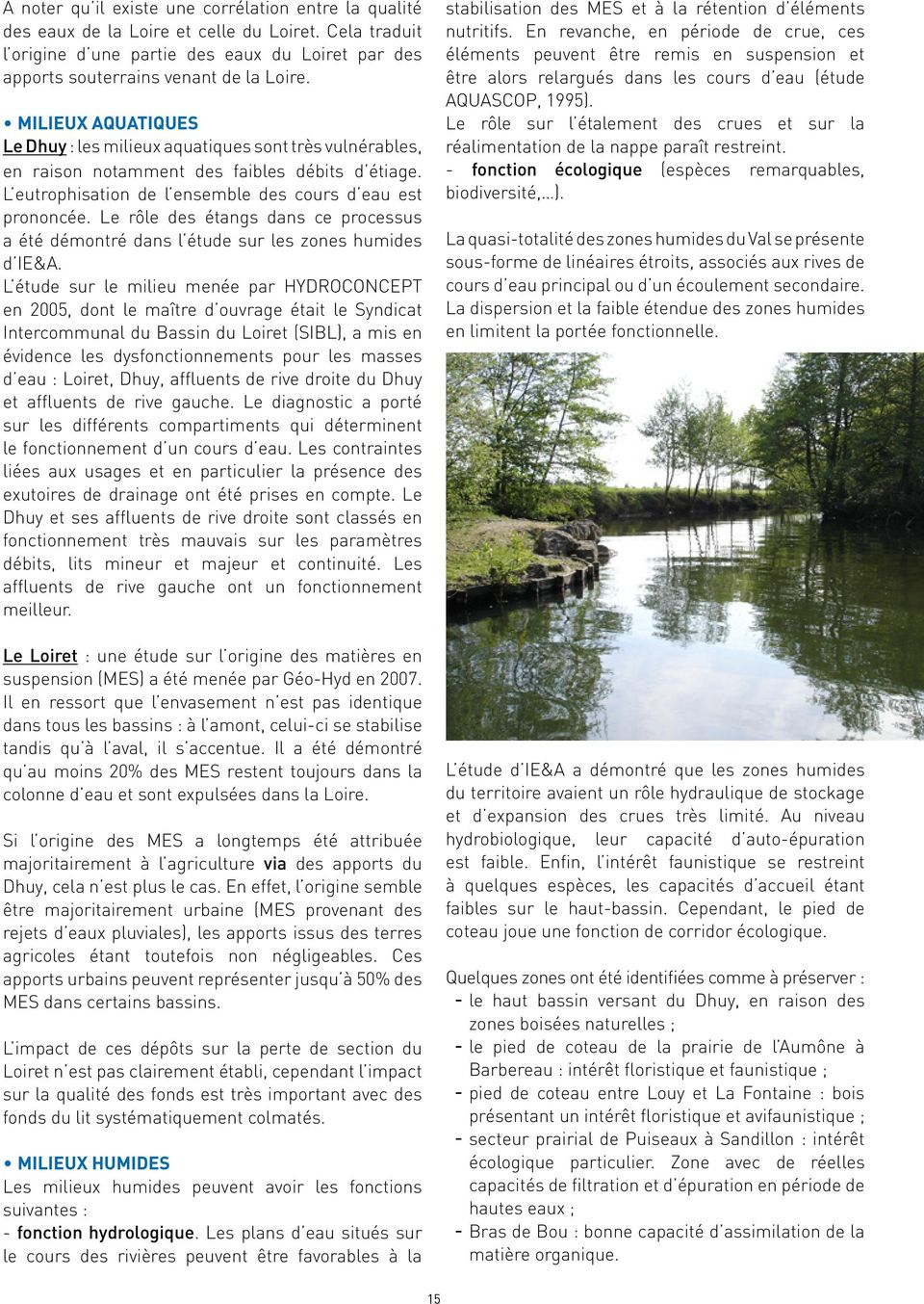 Le rôle des étangs dans ce processus a été démontré dans l étude sur les zones humides d IE&A.