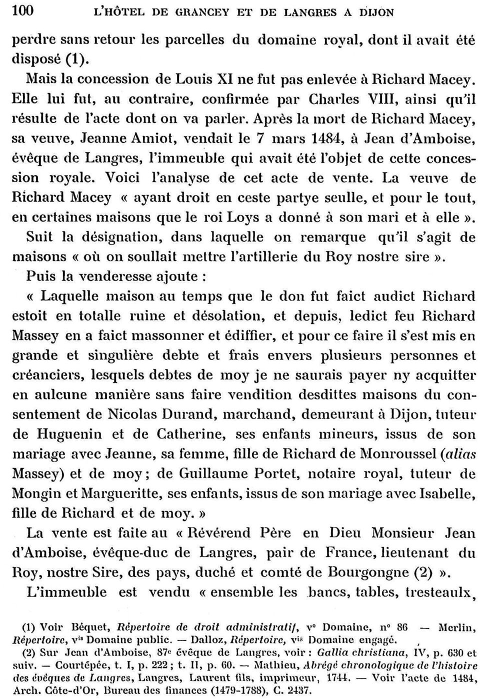 Après la mort de Richard Macey, sa veuve, Jeanne Amiot, vendait le 7 mars 1484, à Jean d'amboise, évêque de Langres, l'immeuble qui avait été l'objet de cette concession royale.