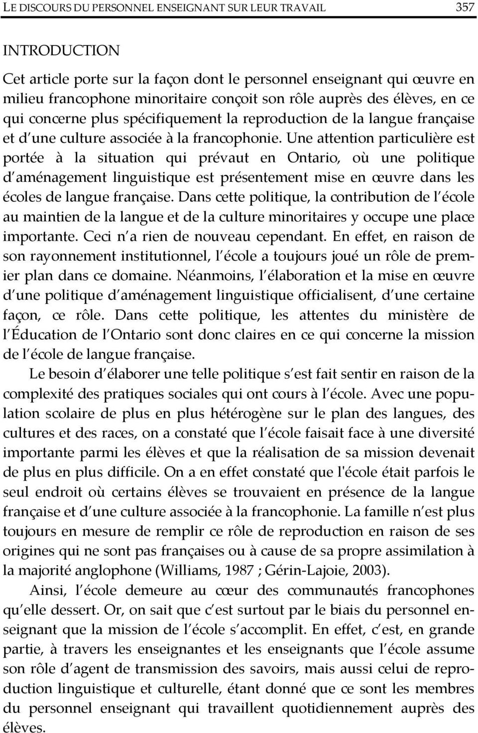 Une attention particulière est portée à la situation qui prévaut en Ontario, où une politique d aménagement linguistique est présentement mise en œuvre dans les écoles de langue française.