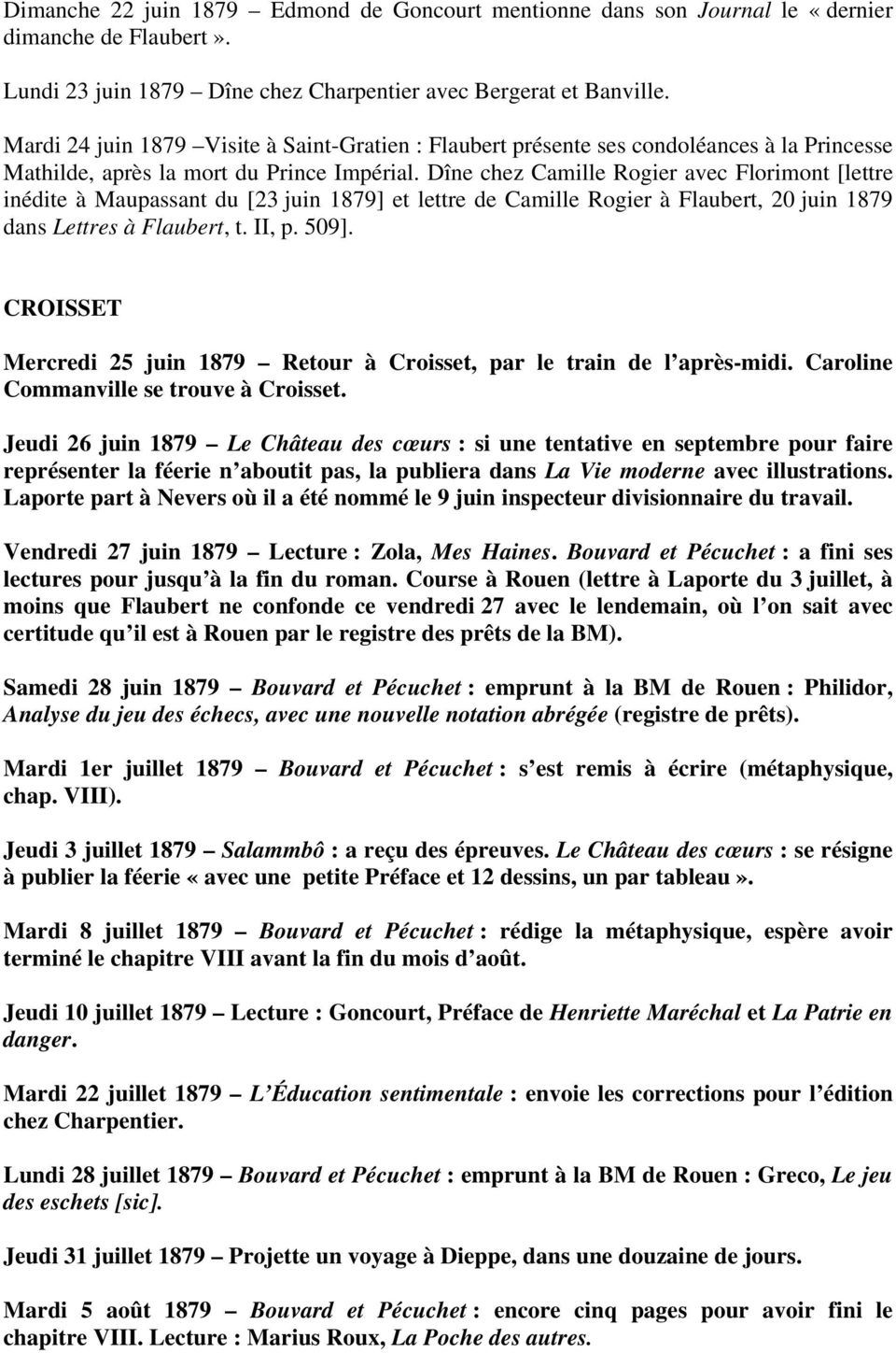 Dîne chez Camille Rogier avec Florimont [lettre inédite à Maupassant du [23 juin 1879] et lettre de Camille Rogier à Flaubert, 20 juin 1879 dans Lettres à Flaubert, t. II, p. 509].