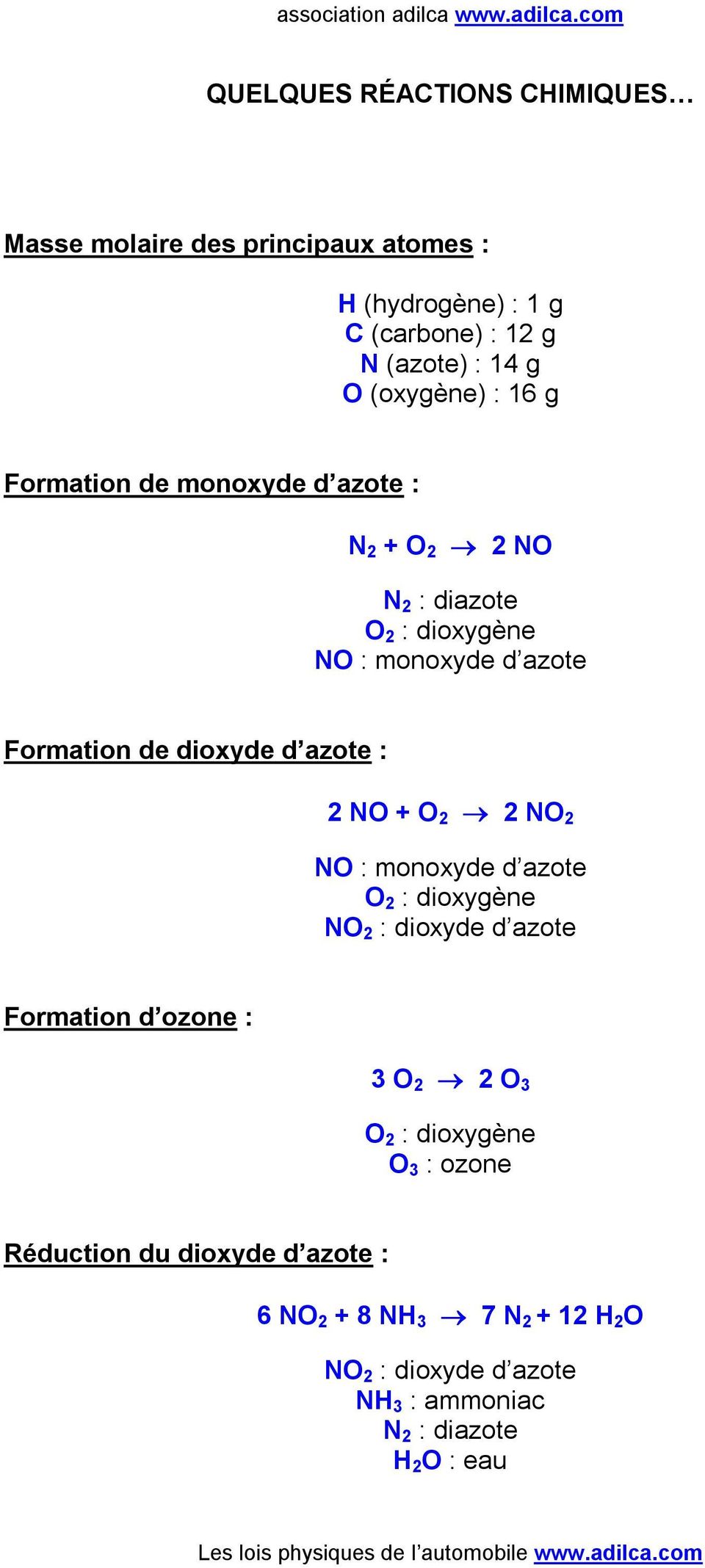 : 2 NO + O 2 2 NO 2 NO : monoxyde d azote O 2 : dioxygène NO 2 : dioxyde d azote Formation d ozone : 3 O 2 2 O 3 O 2 : dioxygène O 3 :
