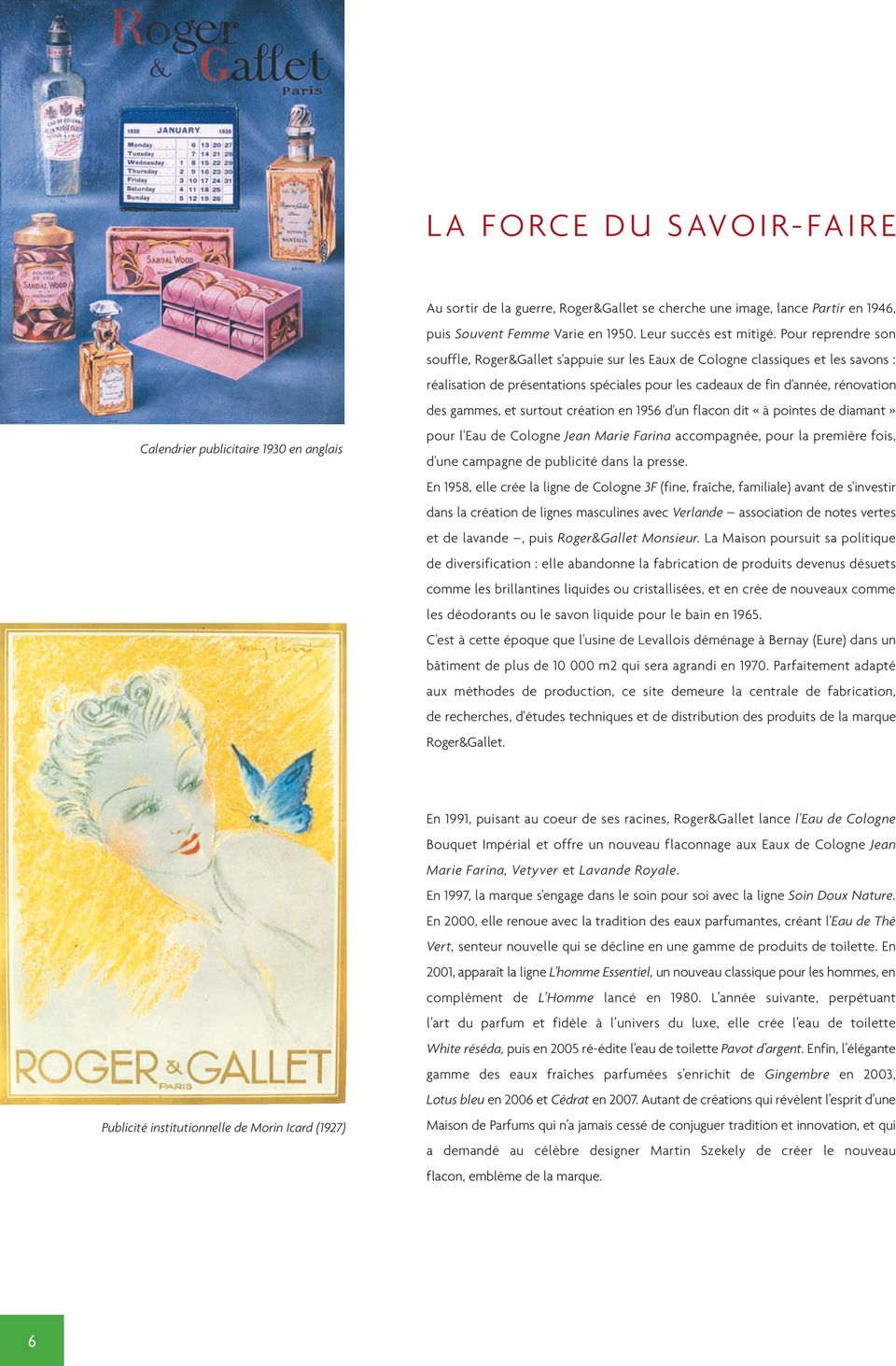 Pour reprendre son souffle, Roger&Gallet s'appuie sur les Eaux de Cologne classiques et les savons : réalisation de présentations spéciales pour les cadeaux de fin d'année, rénovation des gammes, et