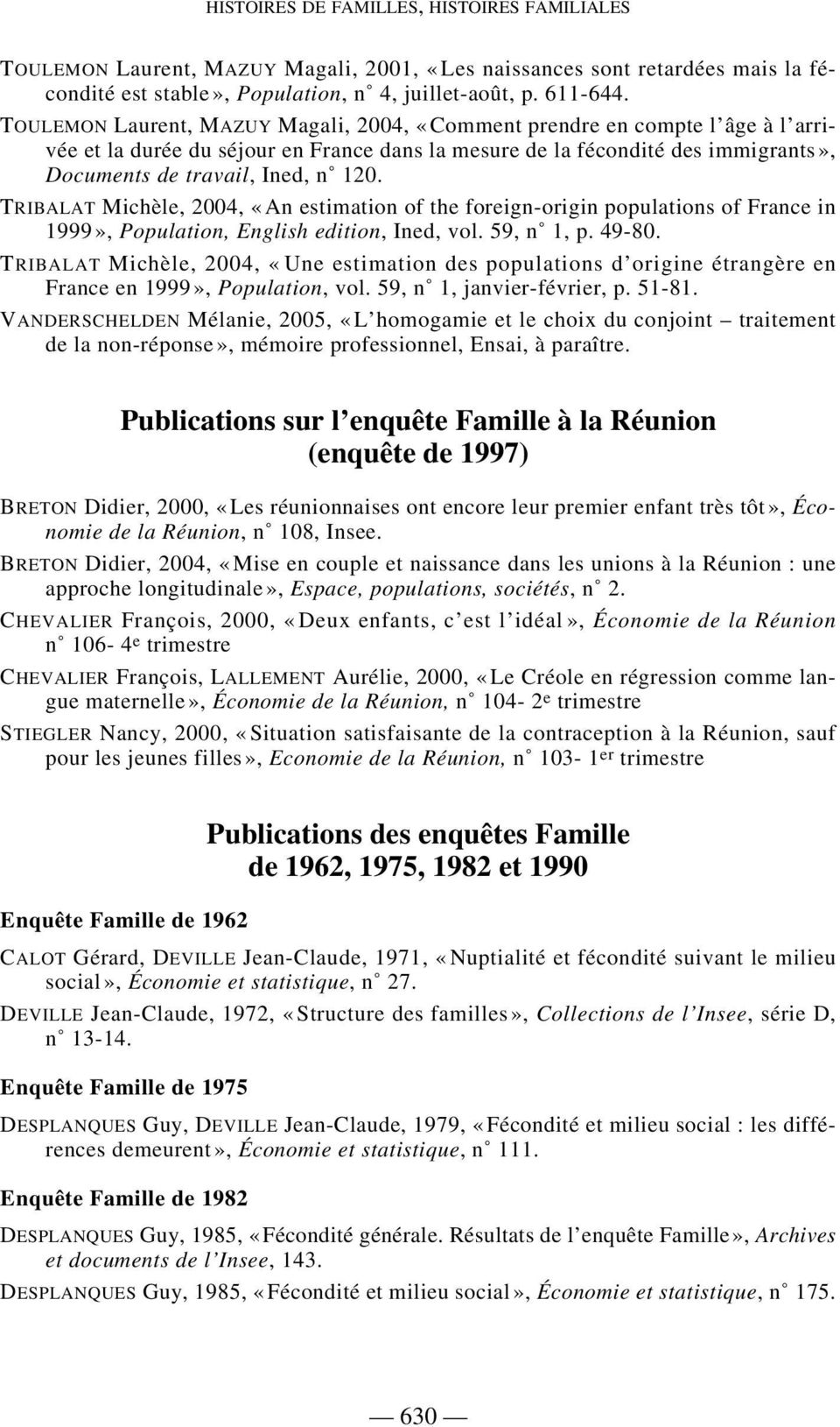 TRIBALAT Michèle, 2004, «An estimation of the foreign-origin populations of France in 1999», Population, English edition, Ined, vol. 59, n 1, p. 49-80.