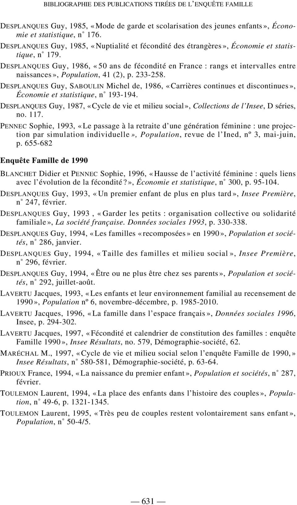 DESPLANQUES Guy, 1986, «50 ans de fécondité en France : rangs et intervalles entre naissances», Population, 41 (2), p. 233-258.