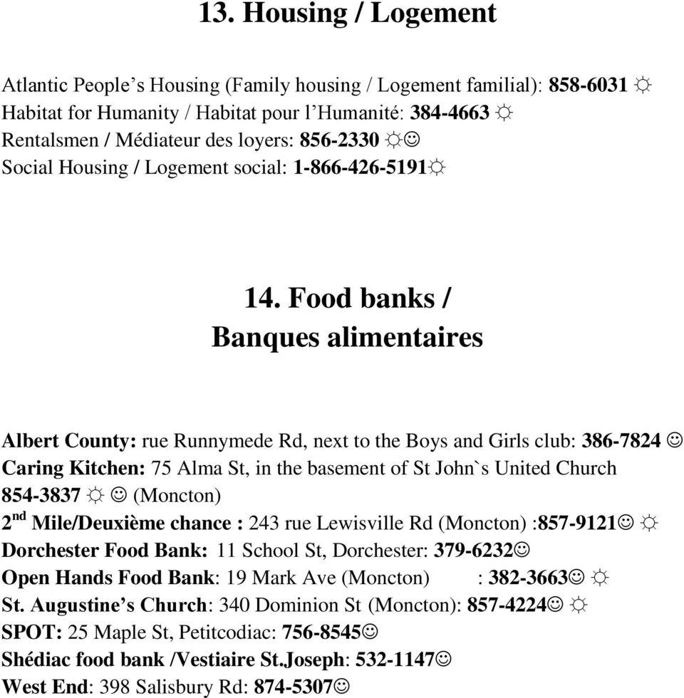 Food banks / Banques alimentaires Albert County: rue Runnymede Rd, next to the Boys and Girls club: 386-7824 Caring Kitchen: 75 Alma St, in the basement of St John`s United Church 854-3837 (Moncton)