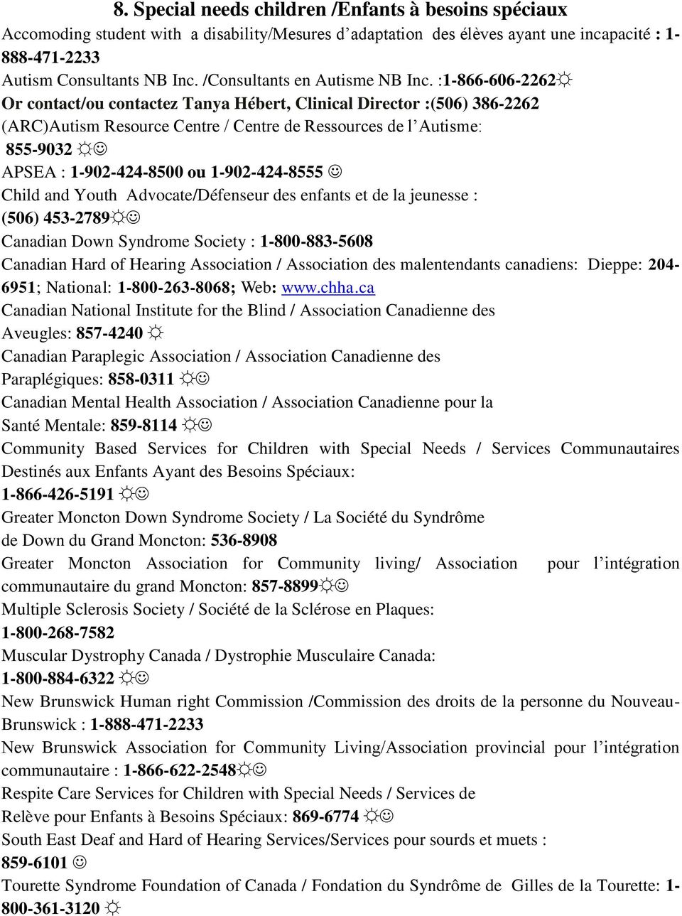 :1-866-606-2262 Or contact/ou contactez Tanya Hébert, Clinical Director :(506) 386-2262 (ARC)Autism Resource Centre / Centre de Ressources de l Autisme: 855-9032 APSEA : 1-902-424-8500 ou