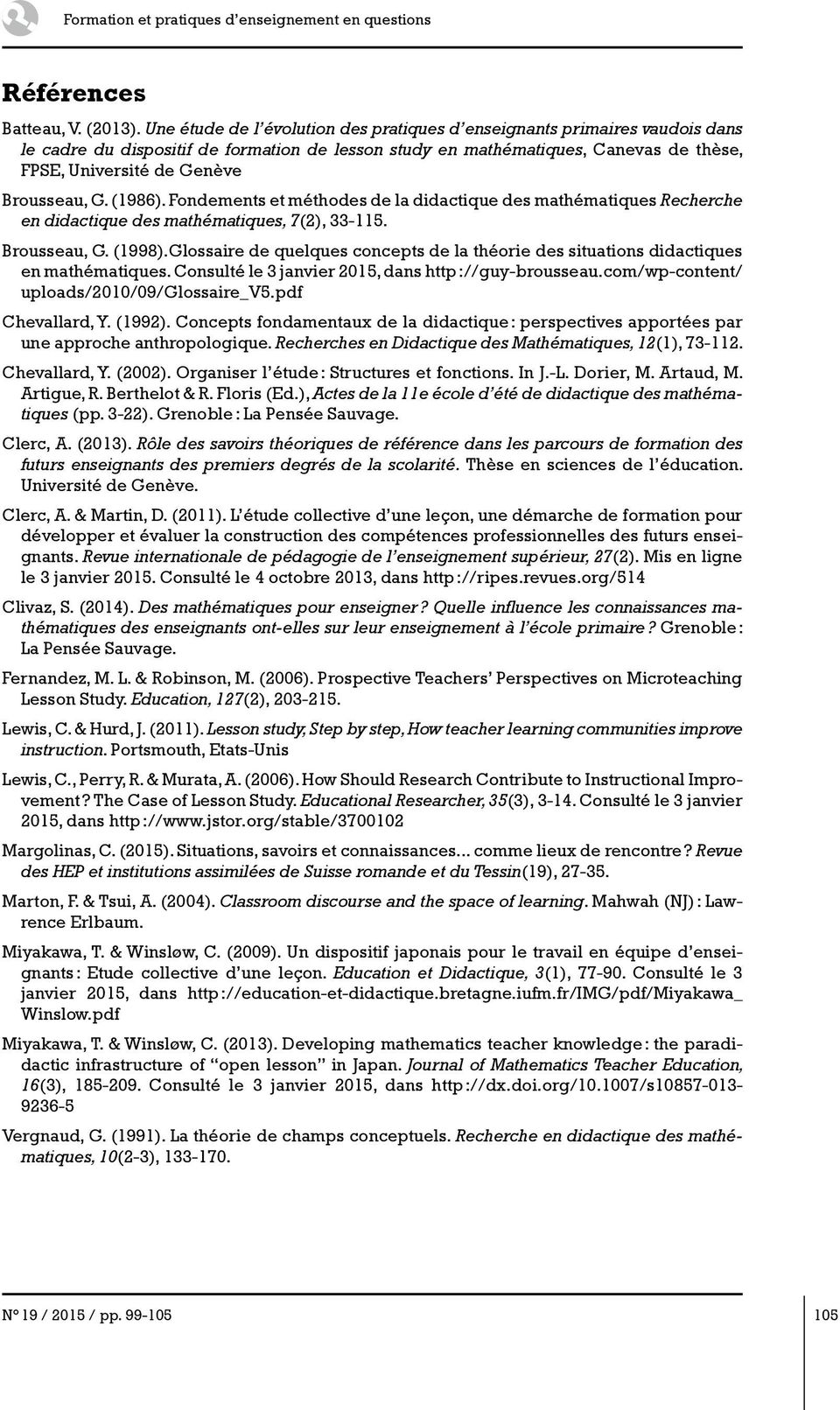 Brousseau, G. (1986). Fondements et méthodes de la didactique des mathématiques Recherche en didactique des mathématiques, 7(2), 33-115. Brousseau, G. (1998).
