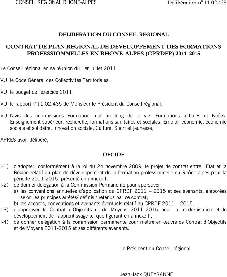 VU le Code Général des Collectivités Territoriales, VU le budget de l'exercice 2011, VU le rapport n 11.02.