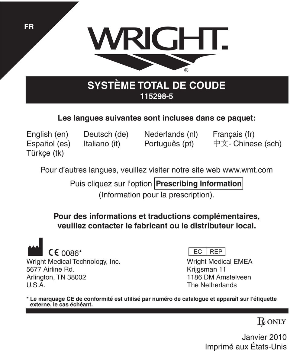 Pour des informations et traductions complémentaires, veuillez contacter le fabricant ou le distributeur local. M C 0086* P Wright Medical Technology, Inc. Wright Medical EMEA 5677 Airline Rd.