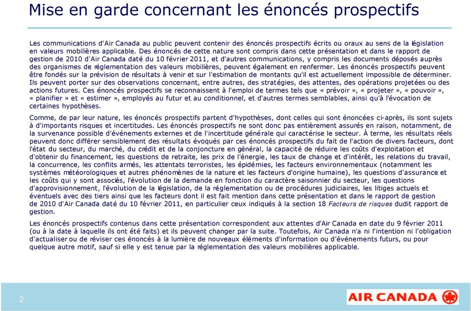 Des énoncés de cette nature sont compris dans cette présentation et dans le rapport de gestion de 2010 d'air Canada daté du 10 février 2011, et d'autres communications, y compris les documents