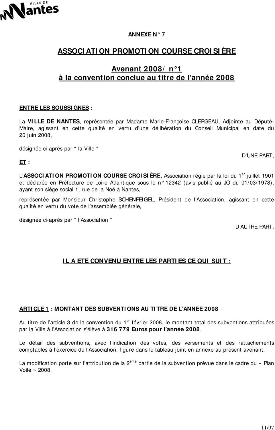 PROMOTION COURSE CROISIÈRE, Association régie par la loi du 1 er juillet 1901 et déclarée en Préfecture de Loire Atlantique sous le n 12342 (avis publié au JO du 01/03/1978), ayant son siège social