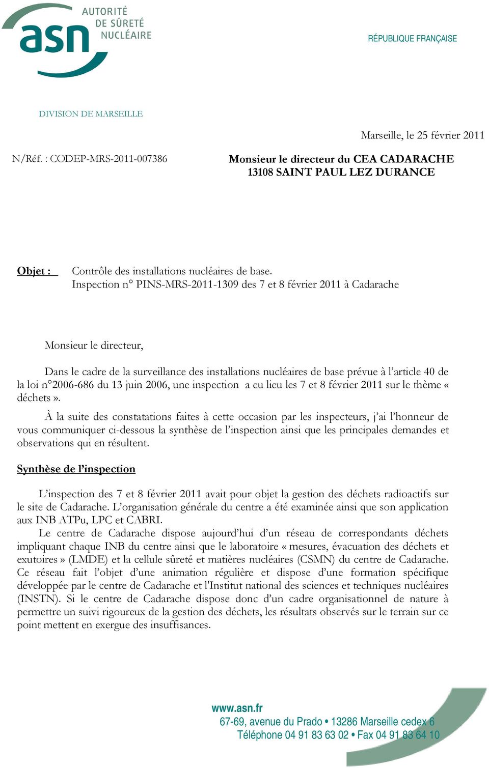 Inspection n PINS-MRS-2011-1309 des 7 et 8 février 2011 à Cadarache Monsieur le directeur, Dans le cadre de la surveillance des installations nucléaires de base prévue à l article 40 de la loi n