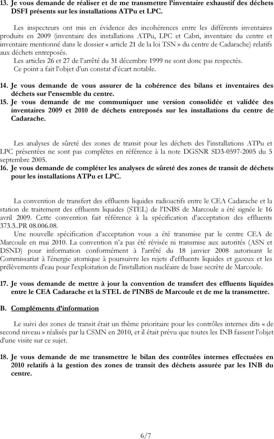 dans le dossier «article 21 de la loi TSN» du centre de Cadarache) relatifs aux déchets entreposés. Les articles 26 et 27 de l arrêté du 31 décembre 1999 ne sont donc pas respectés. 14.