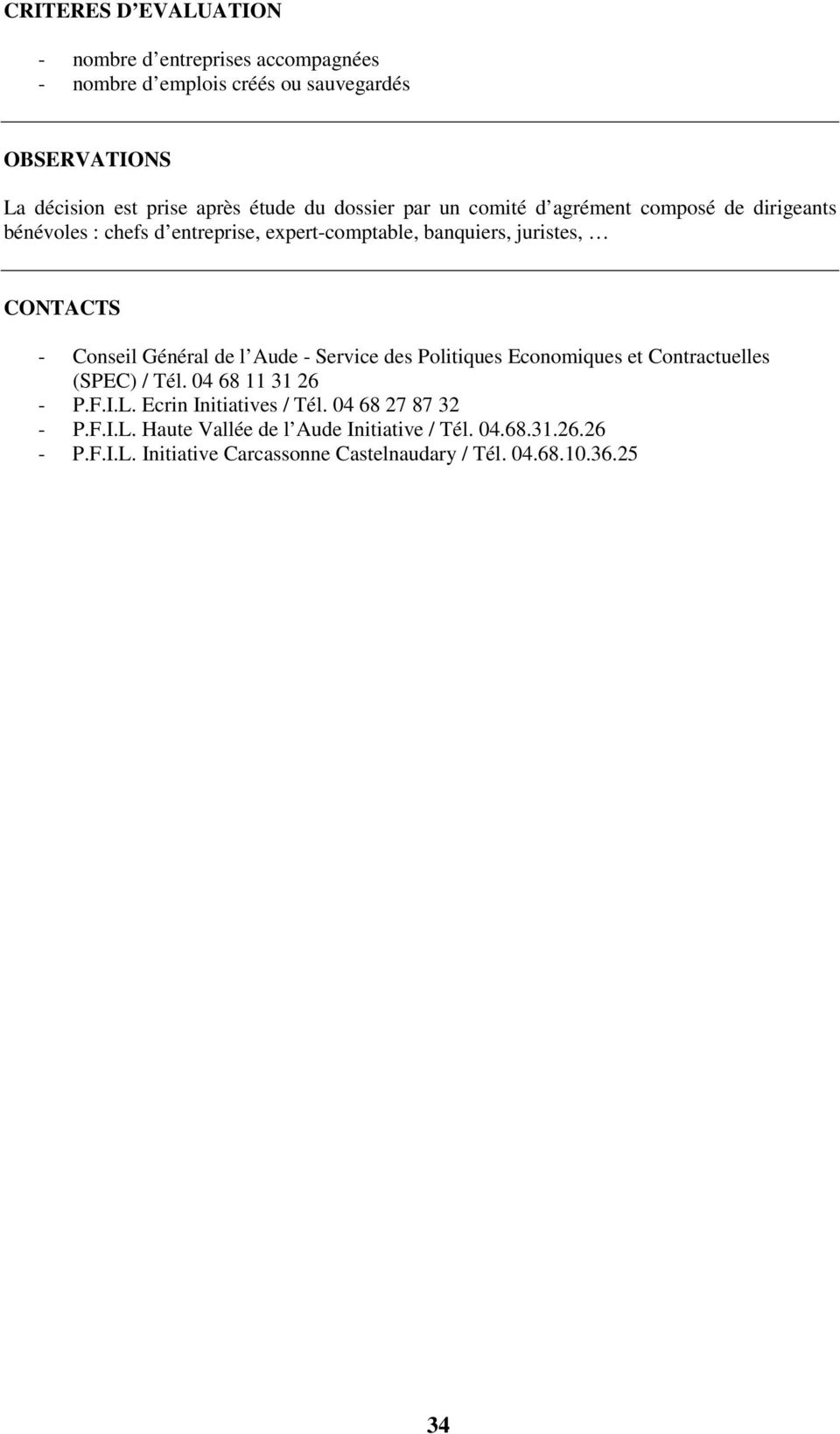 Conseil Général de l Aude - Service des Politiques Economiques et Contractuelles (SPEC) / Tél. 04 68 11 31 26 - P.F.I.L. Ecrin Initiatives / Tél.