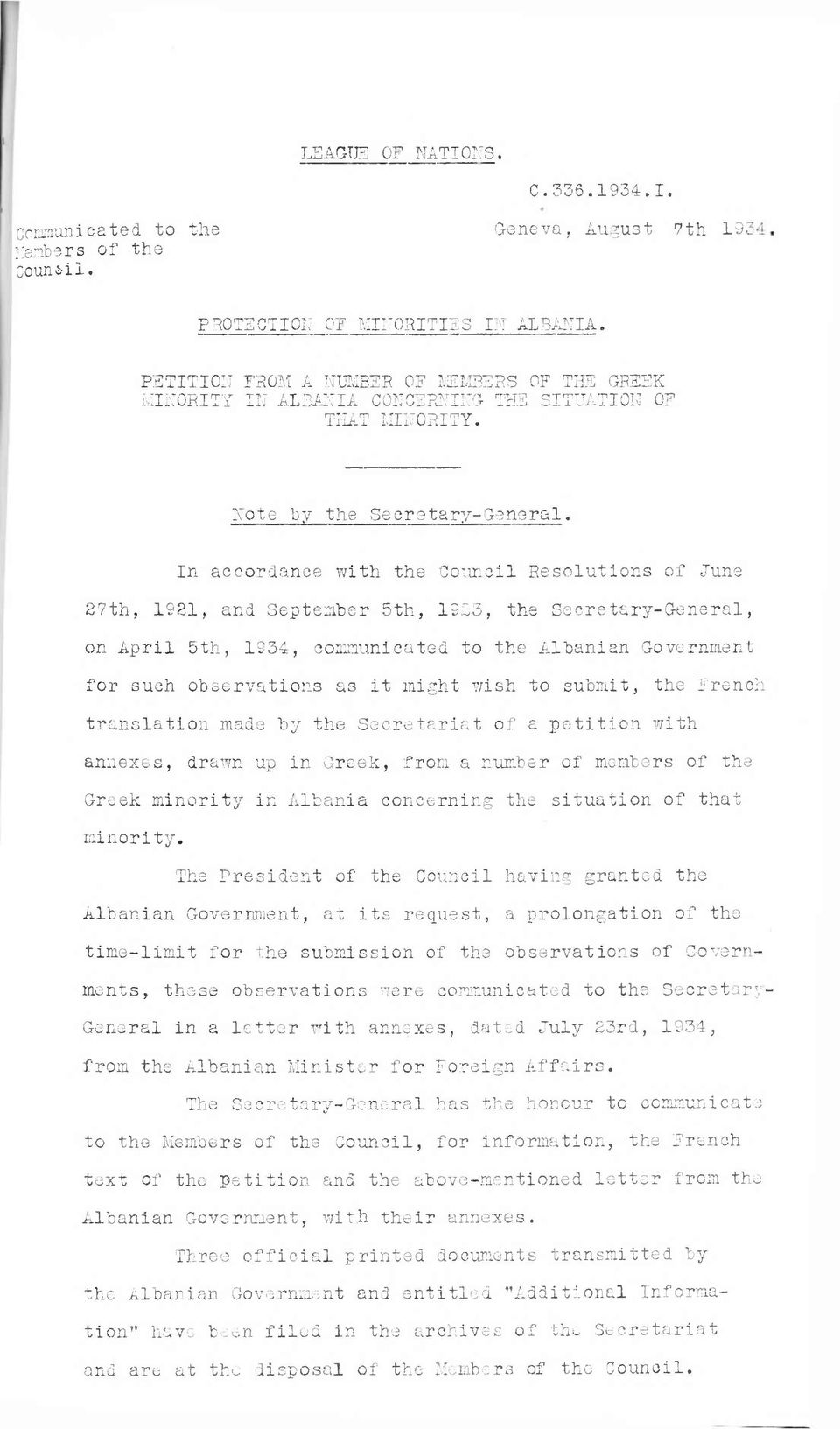In accordance with the Council Resolutions of June 27th, 1921, and September 5th, 1983, the Secretary-General, on April 5th, 1934, communicated to the Albanian Government for such observations as it
