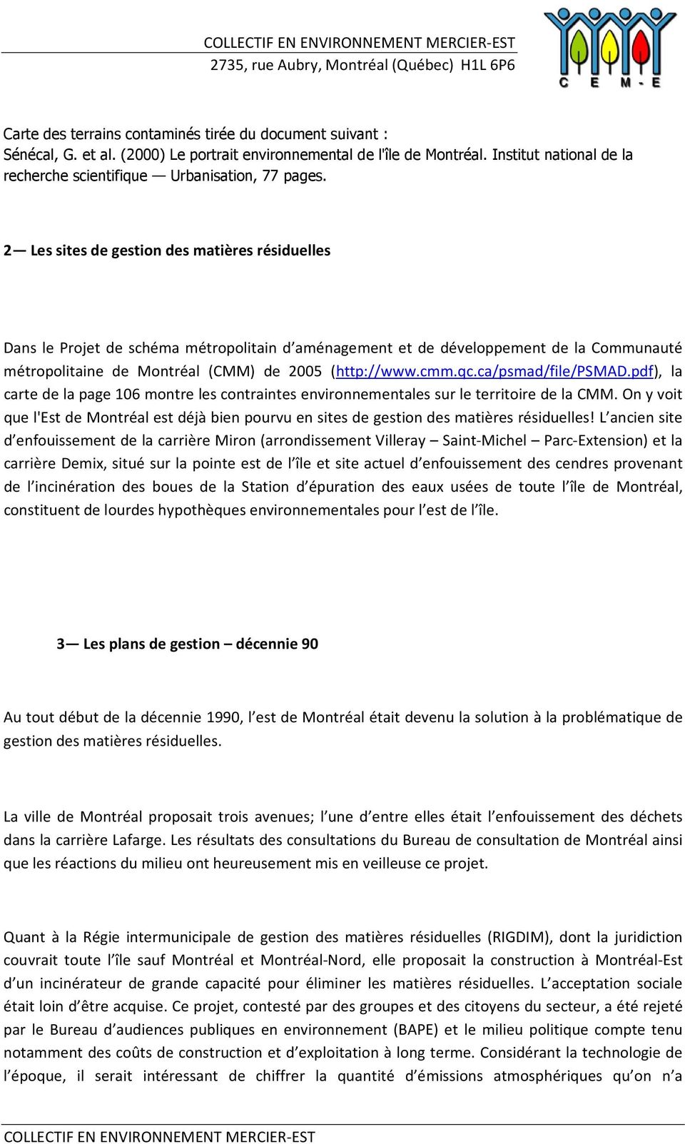2 Les sites de gestion des matières résiduelles Dans le Projet de schéma métropolitain d aménagement et de développement de la Communauté métropolitaine de Montréal (CMM) de 2005 (http://www.cmm.qc.