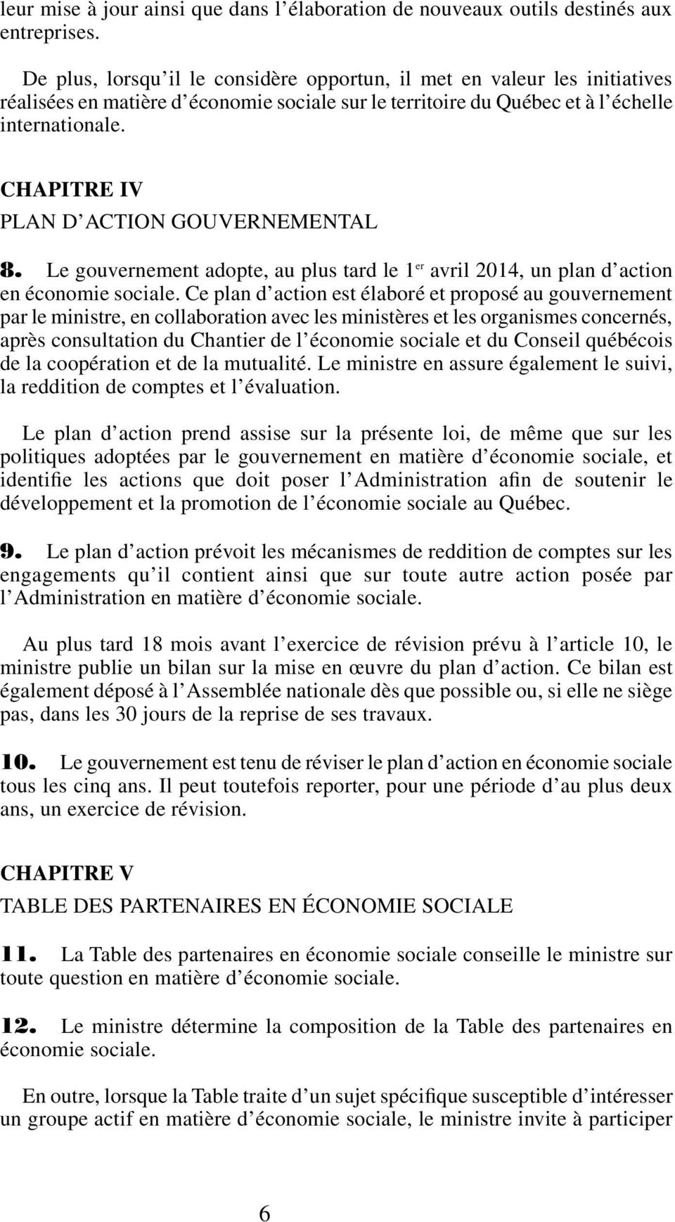 chapitre IV plan d action gouvernemental 8. Le gouvernement adopte, au plus tard le 1 er avril 2014, un plan d action en économie sociale.