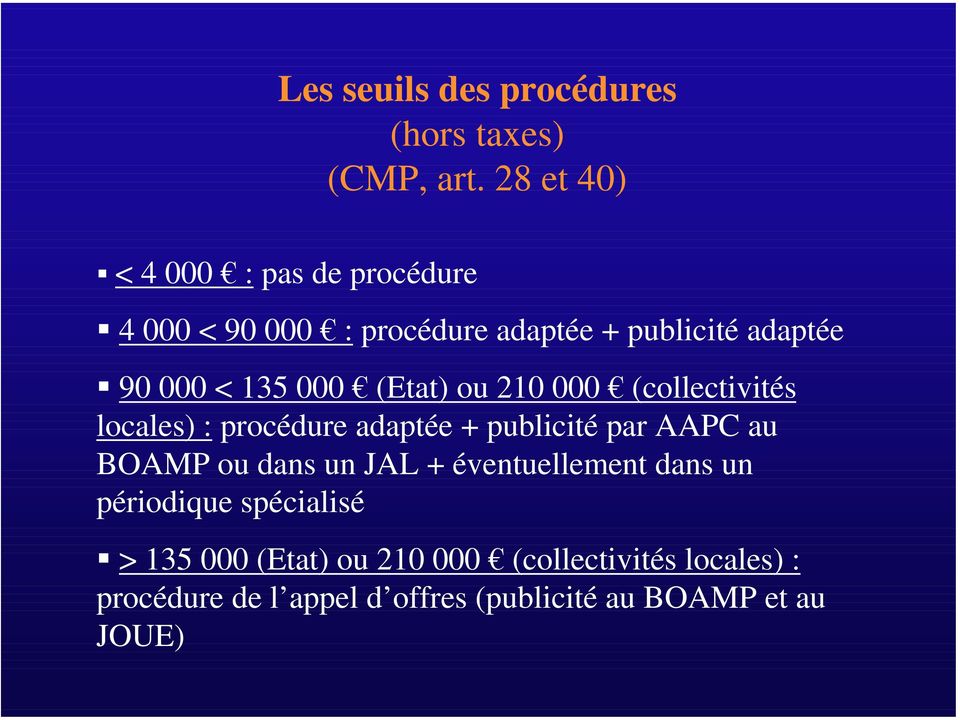 000 (Etat) ou 210 000 (collectivités locales) : procédure adaptée + publicité par AAPC au BOAMP ou dans un