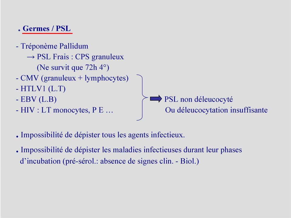 B) PSL non déleucocyté é - HIV : LT monocytes, P E Ou déleucocytation insuffisante.