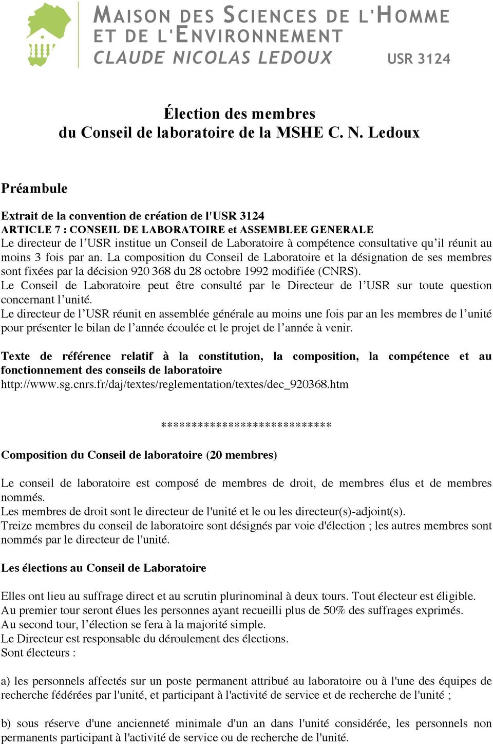 consultative qu il réunit au moins 3 fois par an. La composition du Conseil de Laboratoire et la désignation de ses membres sont fixées par la décision 920 368 du 28 octobre 1992 modifiée (CNRS).