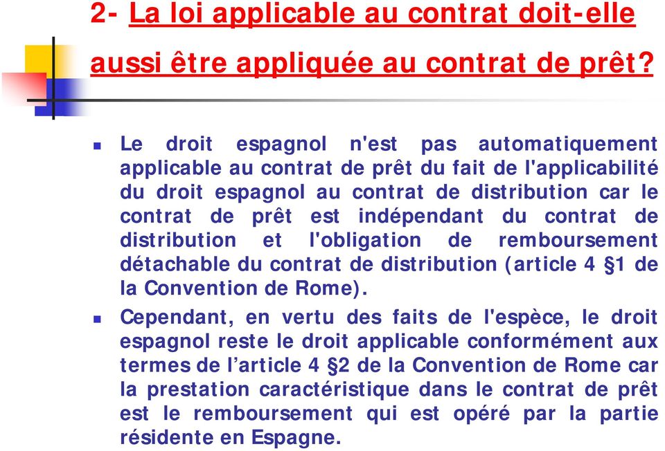 est indépendant du contrat de distribution et l'obligation de remboursement détachable du contrat de distribution (article 4 1 de la Convention de Rome).