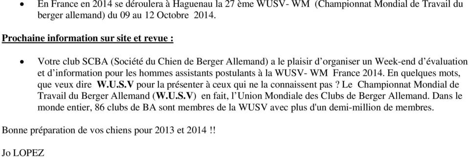 assistants postulants à la WUSV- WM France 2014. En quelques mots, que veux dire W.U.S.V pour la présenter à ceux qui ne la connaissent pas?