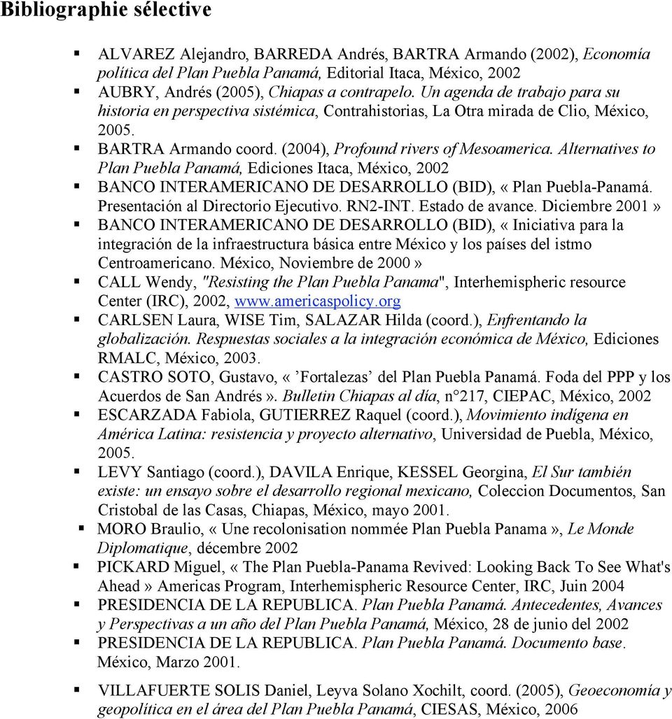Alternatives to Plan Puebla Panamá, Ediciones Itaca, México, 2002 BANCO INTERAMERICANO DE DESARROLLO (BID), «Plan Puebla-Panamá. Presentación al Directorio Ejecutivo. RN2-INT. Estado de avance.