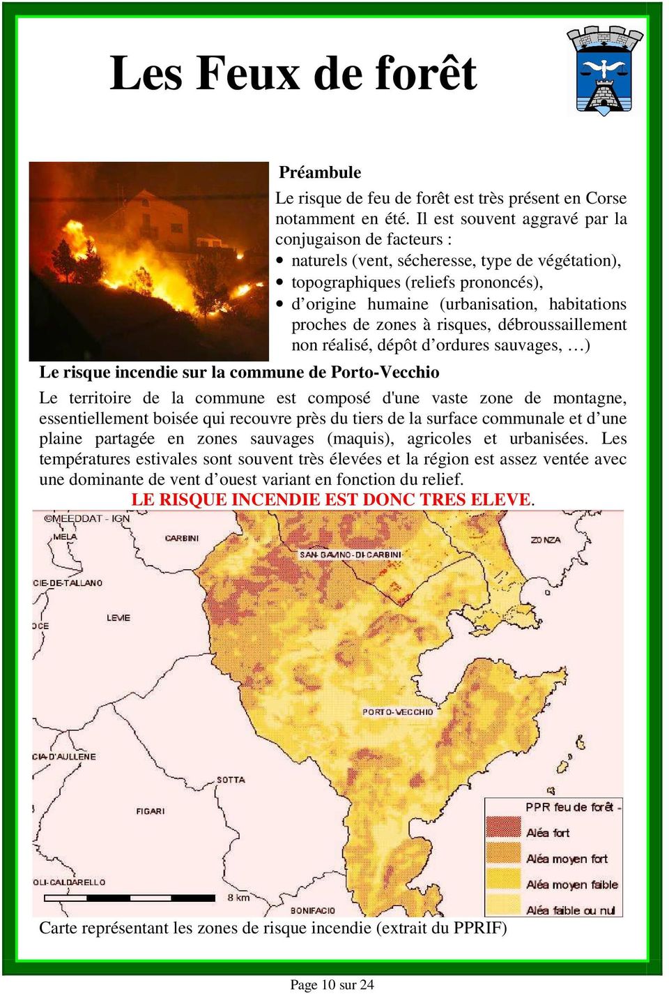 zones à risques, débroussaillement non réalisé, dépôt d ordures sauvages, ) Le risque incendie sur la commune de Porto-Vecchio Le territoire de la commune est composé d'une vaste zone de montagne,