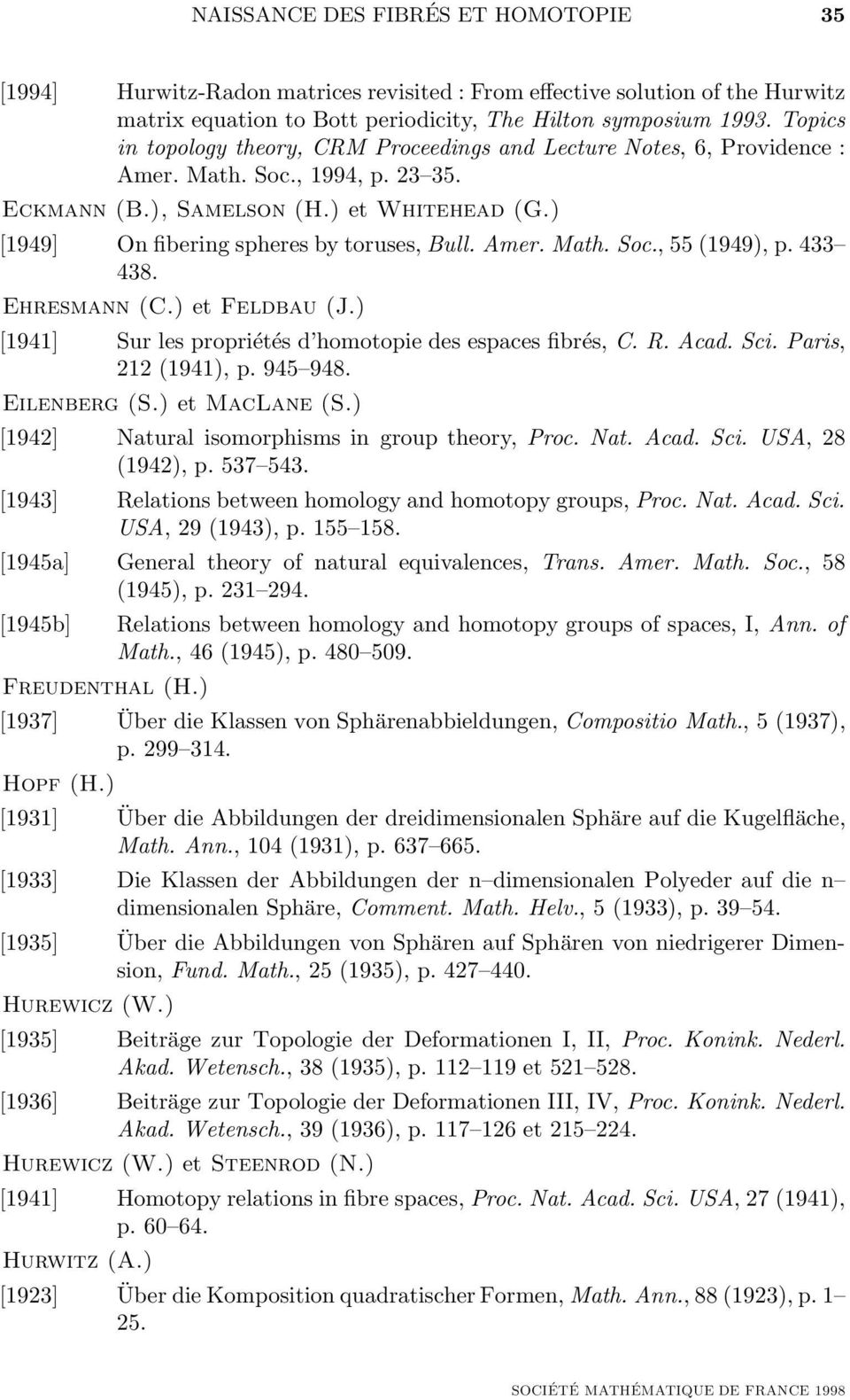 Amer. Math. Soc., 55 (1949), p. 433 438. Ehresmann (C.) et Feldbau (J.) [1941] Sur les propriétés d homotopie des espaces fibrés, C. R. Acad. Sci. Paris, 212 (1941), p. 945 948. Eilenberg (S.