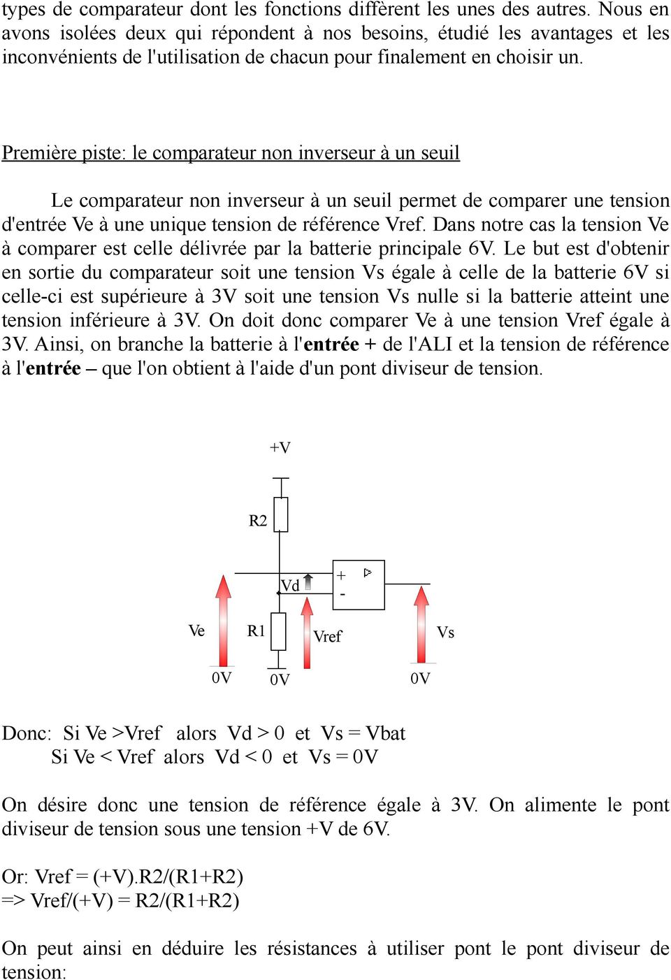 Première piste: le comparateur non inverseur à un seuil Le comparateur non inverseur à un seuil permet de comparer une tension d'entrée Ve à une unique tension de référence Vref.
