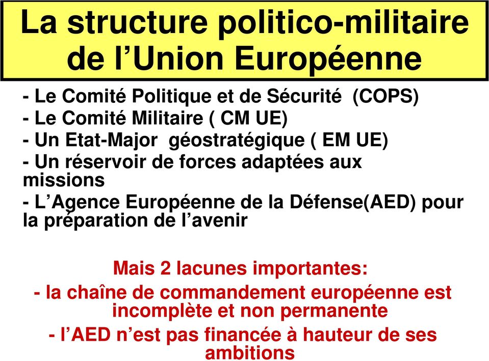 Agence Européenne de la Défense(AED) pour la préparation de l avenir Mais 2 lacunes importantes: - la chaîne
