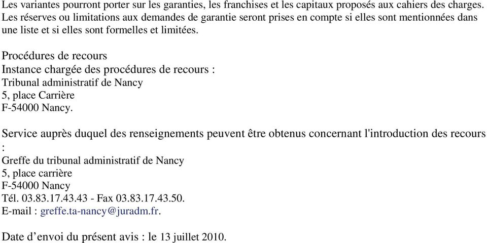 Procédures de recours Instance chargée des procédures de recours : Tribunal administratif de Nancy 5, place Carrière F-54000 Nancy.